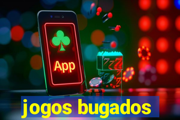 jogos bugados