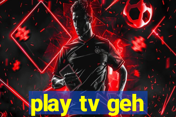 play tv geh