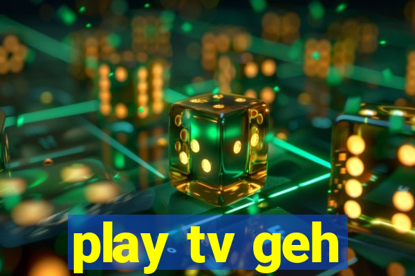 play tv geh