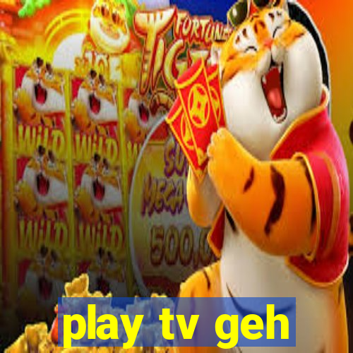 play tv geh