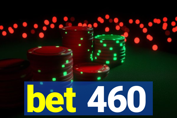 bet 460