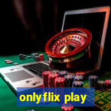 onlyflix play