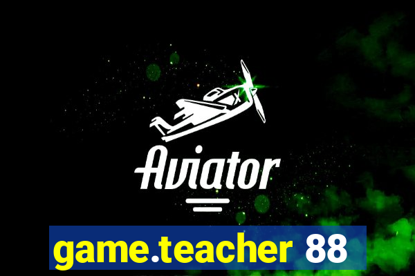 game.teacher 88