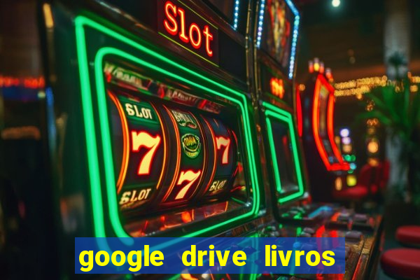 google drive livros pdf grátis