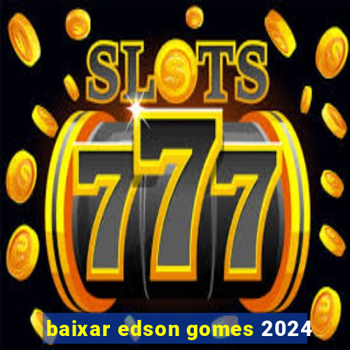 baixar edson gomes 2024