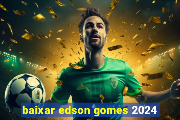 baixar edson gomes 2024