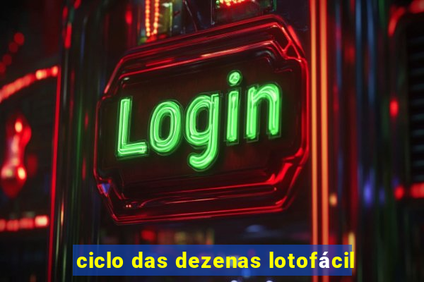 ciclo das dezenas lotofácil