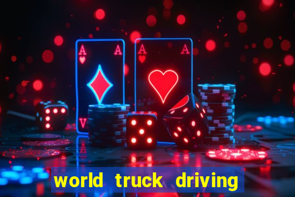 world truck driving simulator tudo desbloqueado