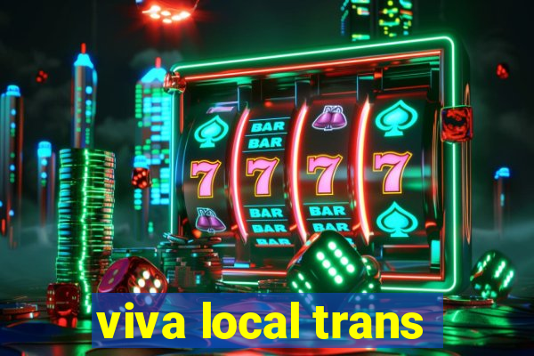 viva local trans