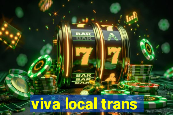 viva local trans