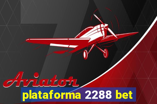 plataforma 2288 bet