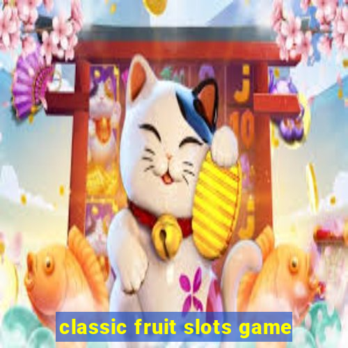 classic fruit slots game