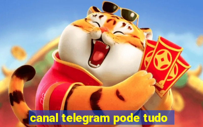 canal telegram pode tudo