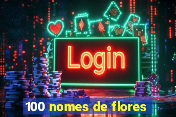 100 nomes de flores