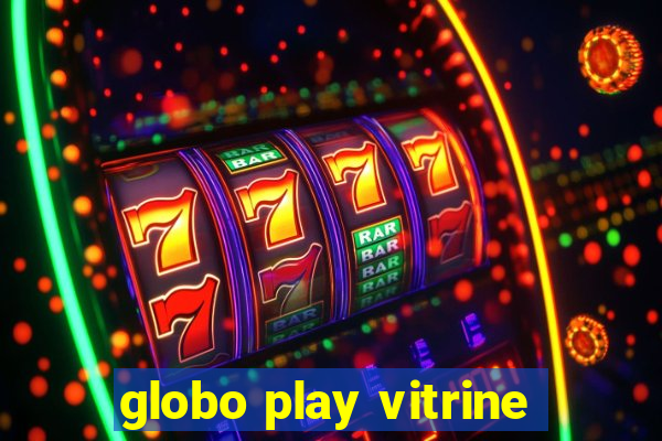 globo play vitrine