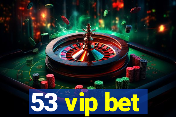 53 vip bet