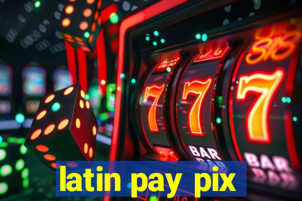 latin pay pix