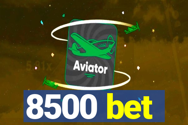 8500 bet