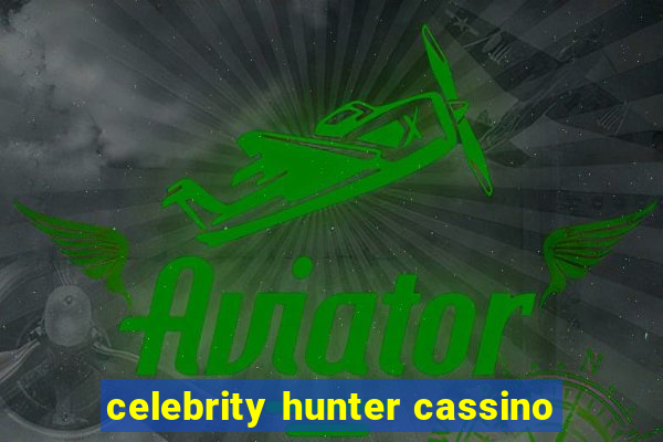 celebrity hunter cassino