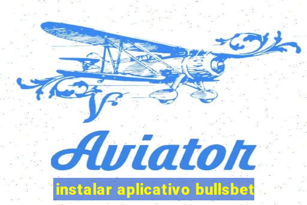 instalar aplicativo bullsbet