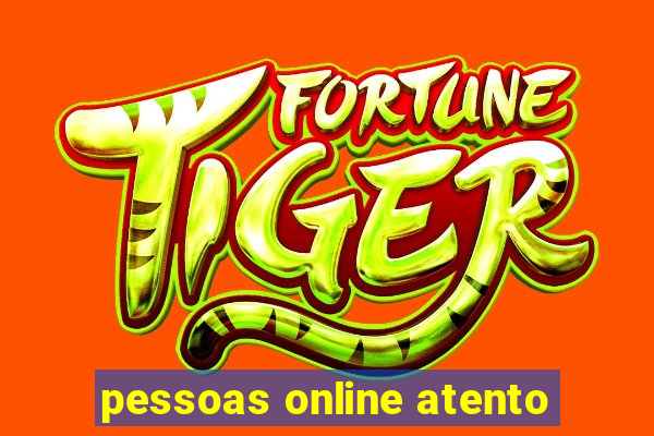 pessoas online atento