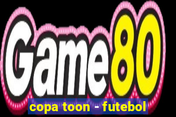 copa toon - futebol