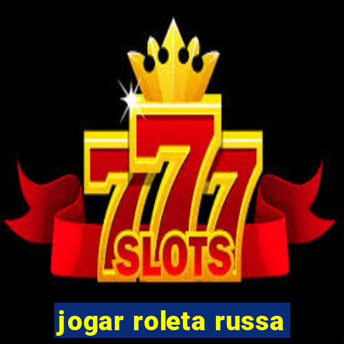 jogar roleta russa