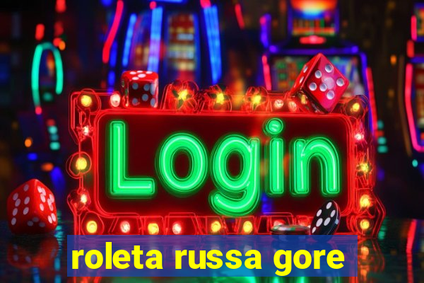 roleta russa gore