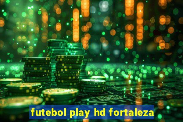 futebol play hd fortaleza