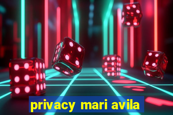 privacy mari avila