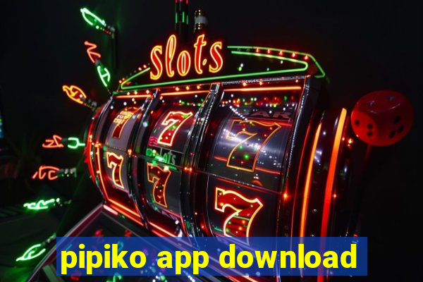 pipiko app download