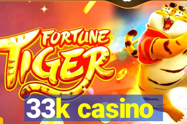 33k casino