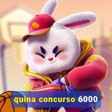 quina concurso 6000