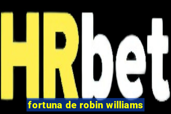 fortuna de robin williams