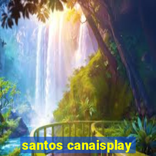 santos canaisplay