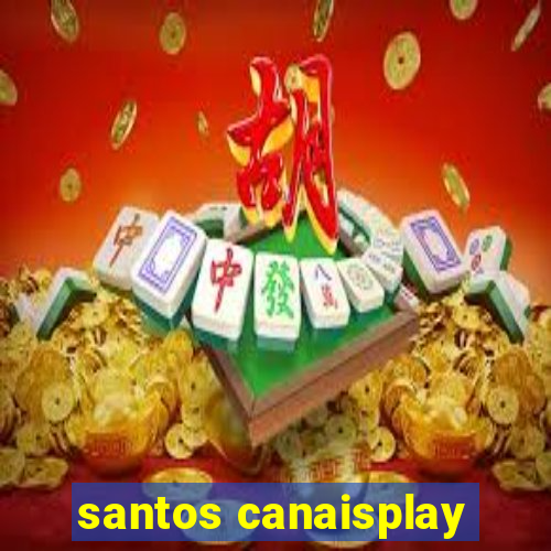 santos canaisplay