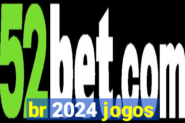 br 2024 jogos