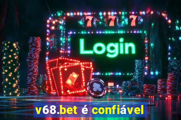 v68.bet é confiável