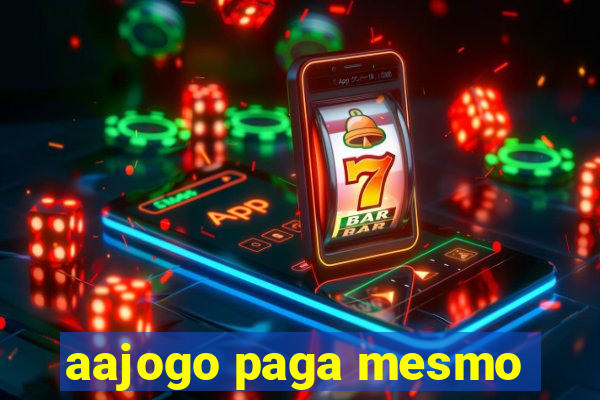 aajogo paga mesmo