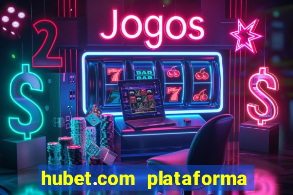 hubet.com plataforma de jogos