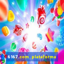 6167.com plataforma de jogos