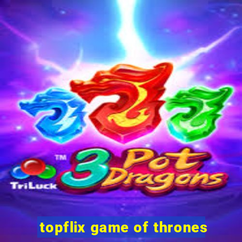 topflix game of thrones