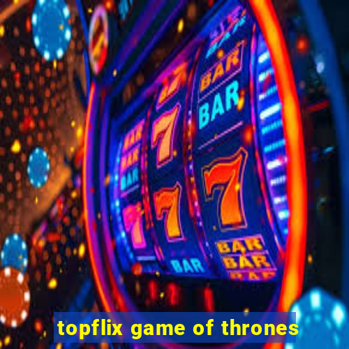 topflix game of thrones