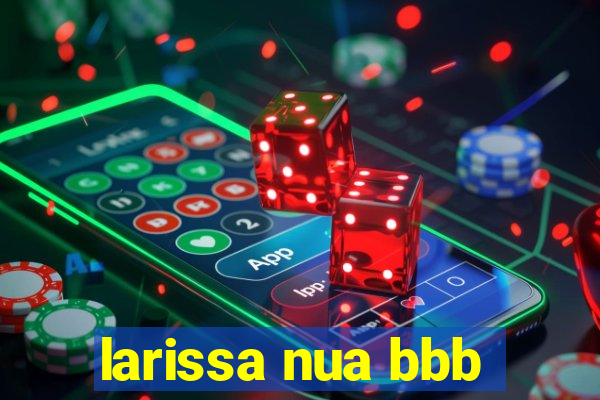 larissa nua bbb