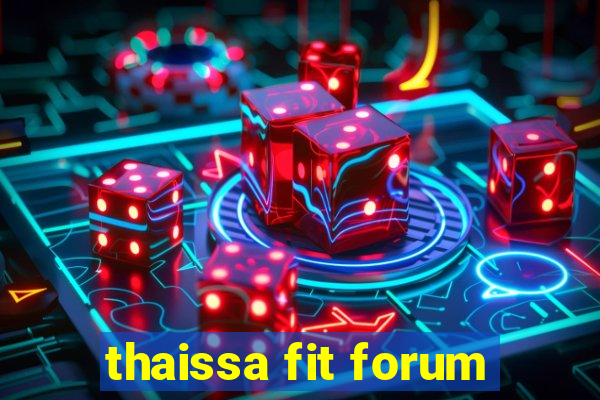 thaissa fit forum