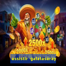 assistir galatasaray ao vivo