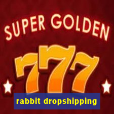 rabbit dropshipping