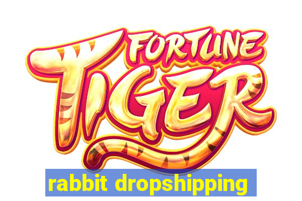 rabbit dropshipping