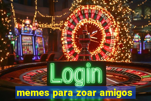 memes para zoar amigos