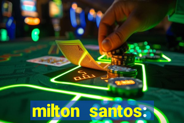 milton santos: biografia resumo